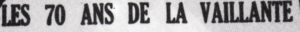 La Vaillante fête ses 70 ans en 1953